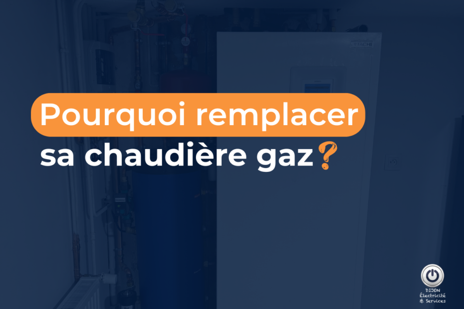 Pourquoi remplacer sa chaudière gaz ?