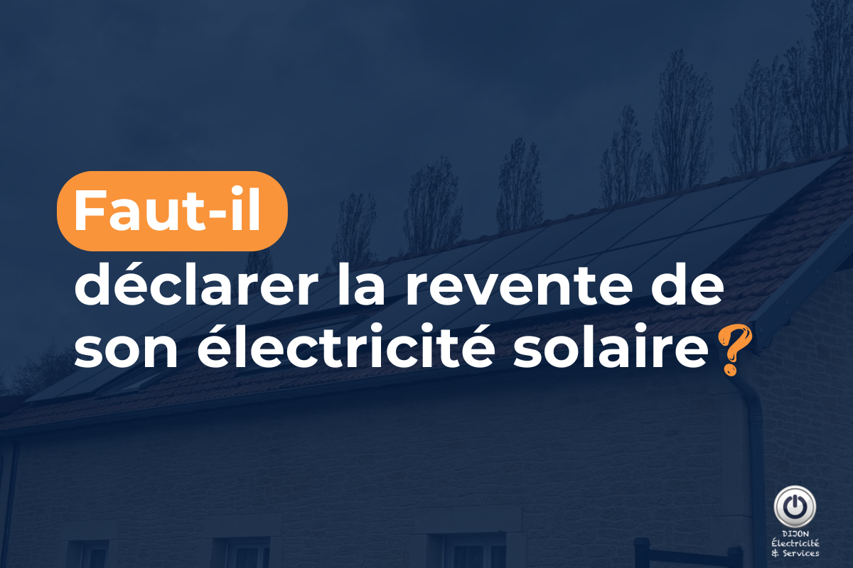 Faut-il déclarer la revente de son électricité solaire ?